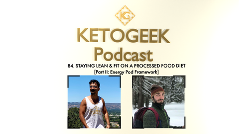 Staying Lean & Fit on a Processed Food Diet (Part II: Energy Pod Framework) || Fahad Ahmad & Corey Behn on Ketogeek Podcast