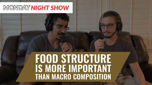 Why Food Structure is More Important than Macro Composition || MONDAY NIGHT SHOW